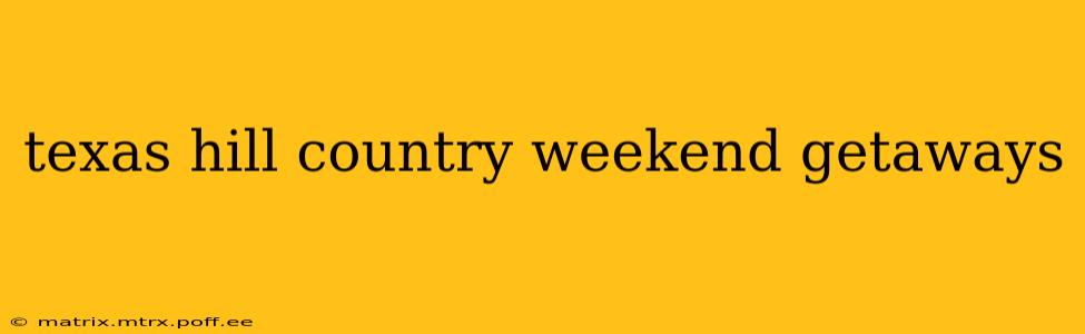 texas hill country weekend getaways