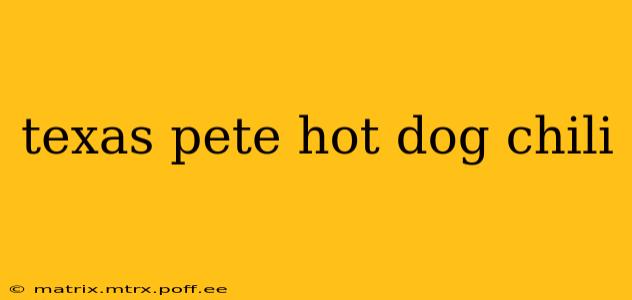 texas pete hot dog chili