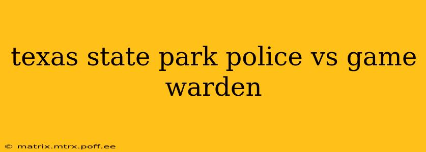 texas state park police vs game warden