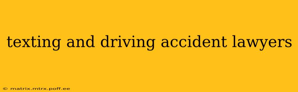 texting and driving accident lawyers