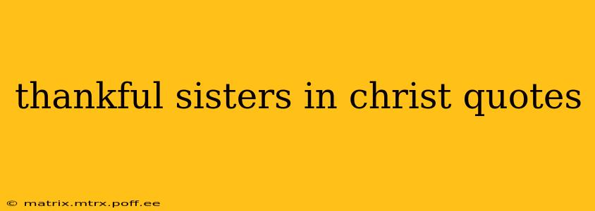 thankful sisters in christ quotes