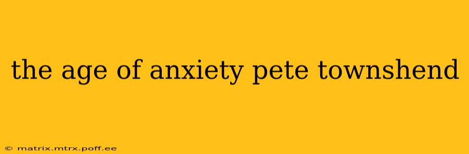 the age of anxiety pete townshend