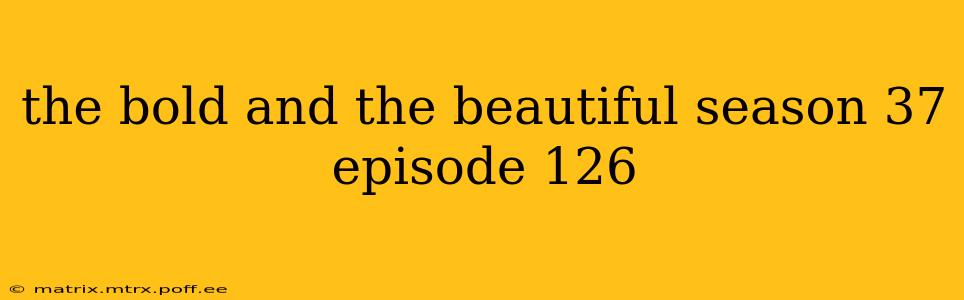 the bold and the beautiful season 37 episode 126
