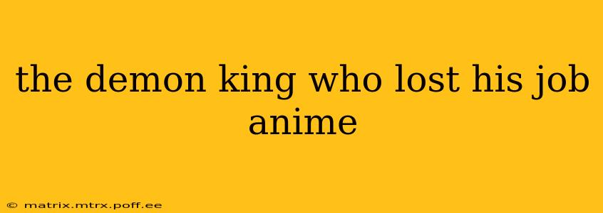 the demon king who lost his job anime