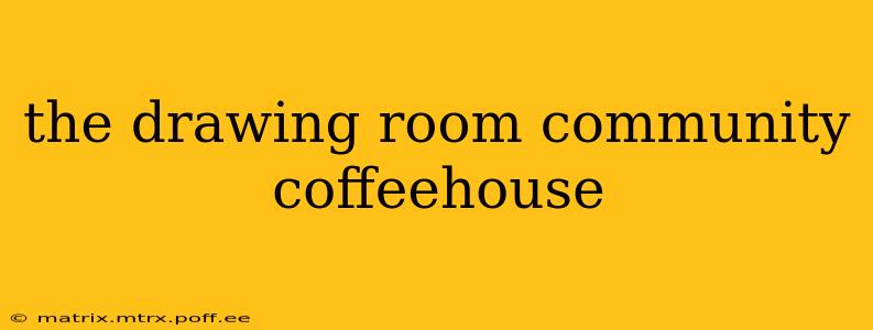 the drawing room community coffeehouse