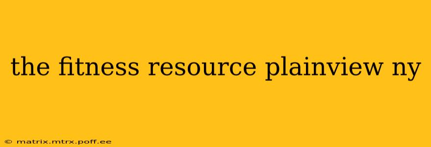 the fitness resource plainview ny
