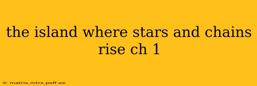 the island where stars and chains rise ch 1