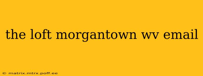 the loft morgantown wv email