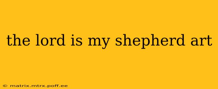 the lord is my shepherd art