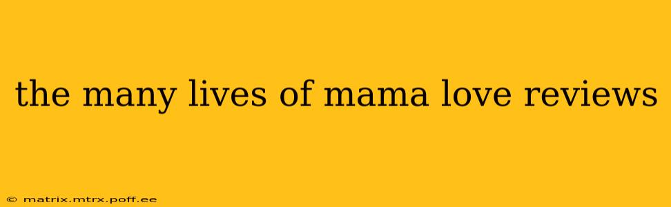 the many lives of mama love reviews
