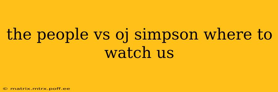 the people vs oj simpson where to watch us