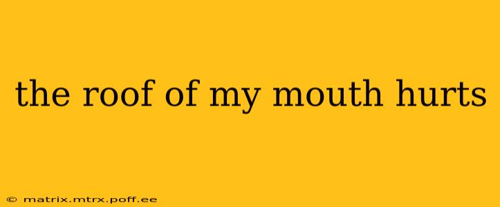 the roof of my mouth hurts