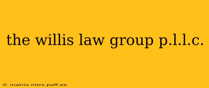 the willis law group p.l.l.c.