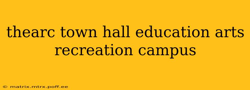 thearc town hall education arts recreation campus
