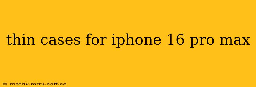 thin cases for iphone 16 pro max