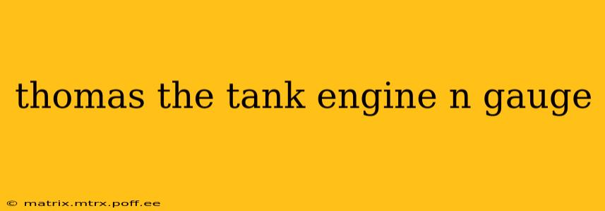 thomas the tank engine n gauge