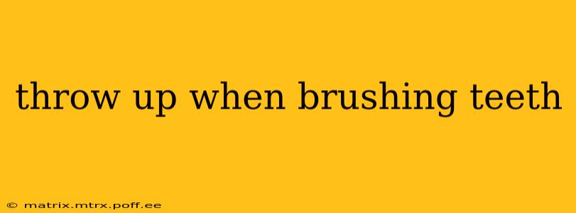 throw up when brushing teeth