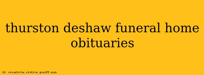 thurston deshaw funeral home obituaries