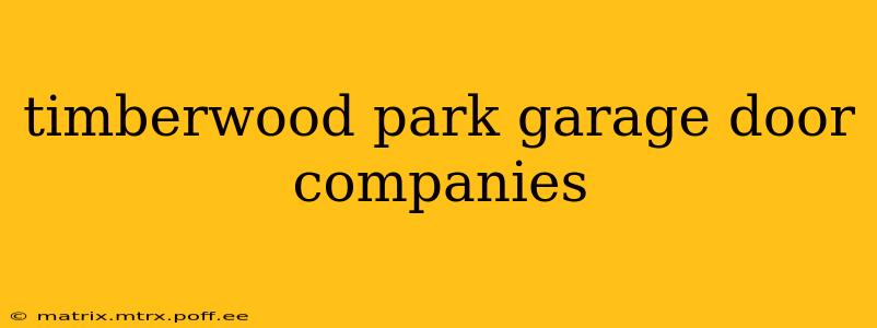 timberwood park garage door companies
