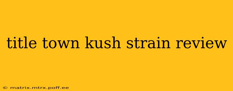 title town kush strain review
