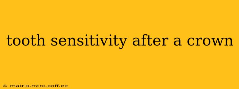 tooth sensitivity after a crown