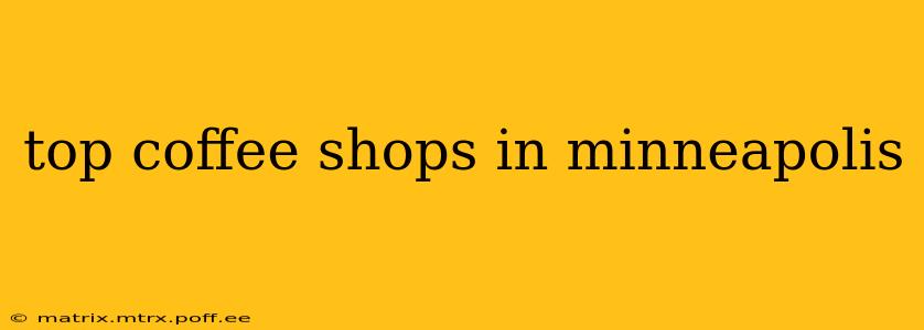 top coffee shops in minneapolis