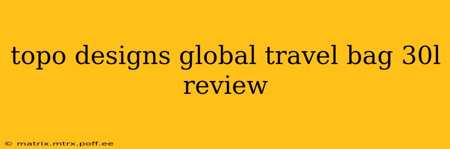 topo designs global travel bag 30l review