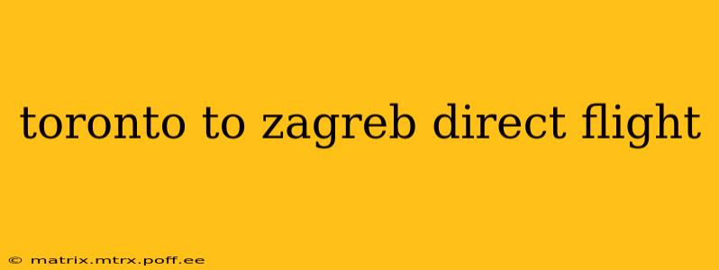 toronto to zagreb direct flight