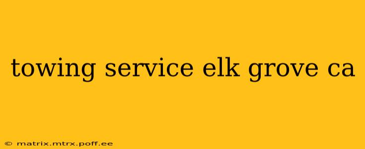 towing service elk grove ca