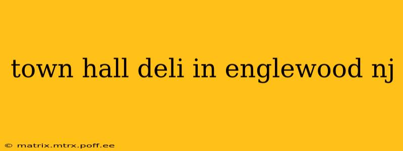 town hall deli in englewood nj
