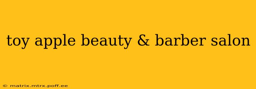 toy apple beauty & barber salon