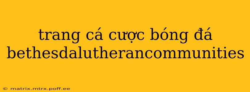 trang cá cược bóng đá bethesdalutherancommunities