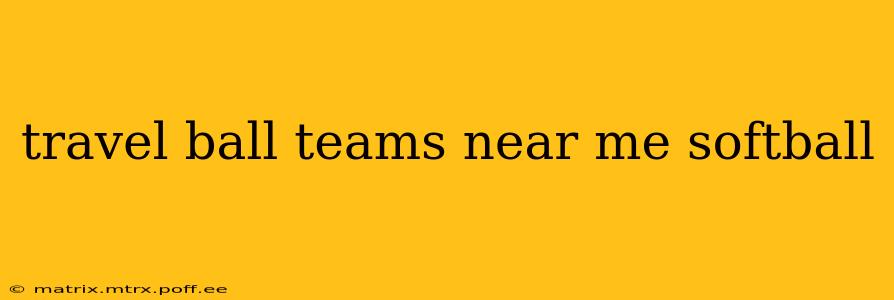 travel ball teams near me softball