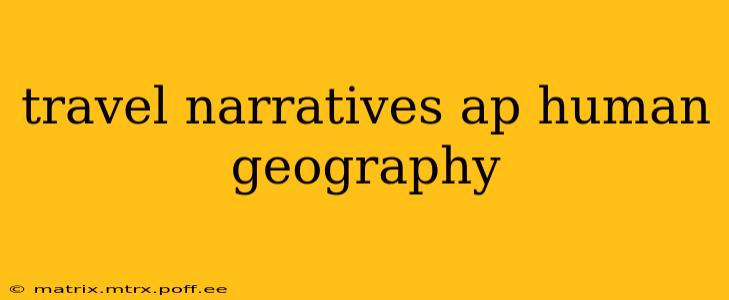 travel narratives ap human geography