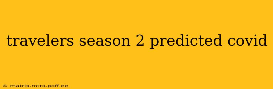 travelers season 2 predicted covid
