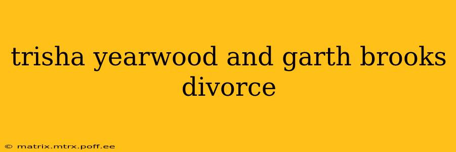 trisha yearwood and garth brooks divorce