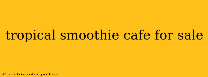 tropical smoothie cafe for sale