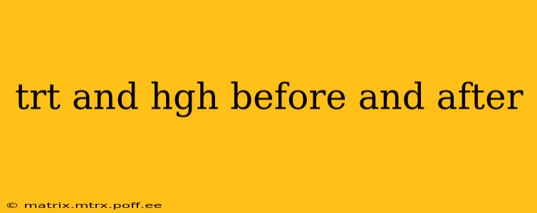 trt and hgh before and after