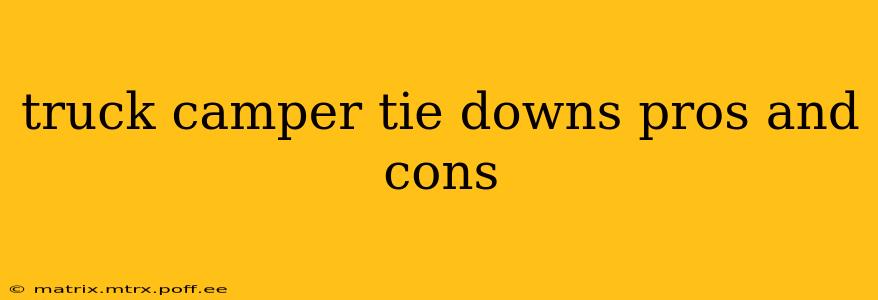 truck camper tie downs pros and cons