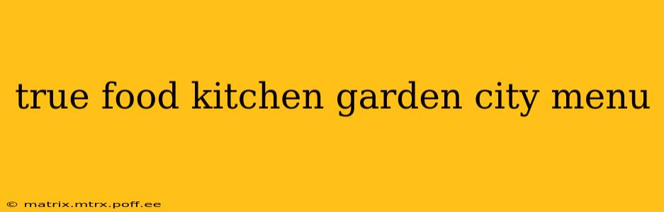 true food kitchen garden city menu