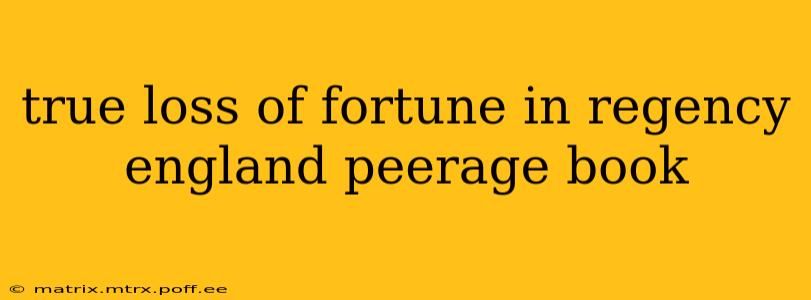 true loss of fortune in regency england peerage book