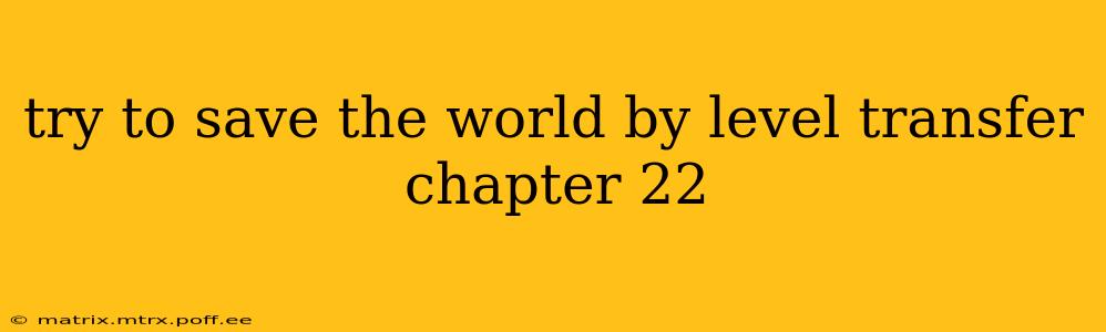 try to save the world by level transfer chapter 22