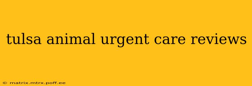 tulsa animal urgent care reviews