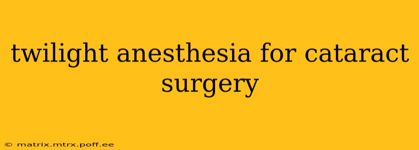 twilight anesthesia for cataract surgery