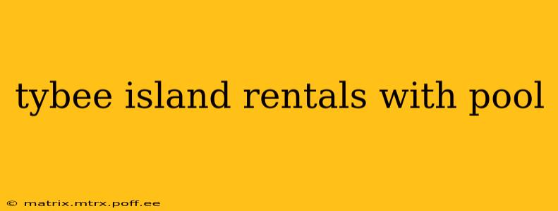 tybee island rentals with pool