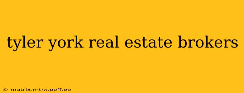 tyler york real estate brokers