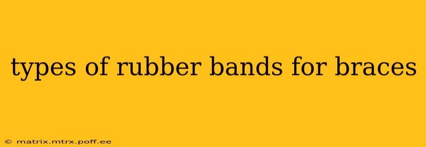 types of rubber bands for braces