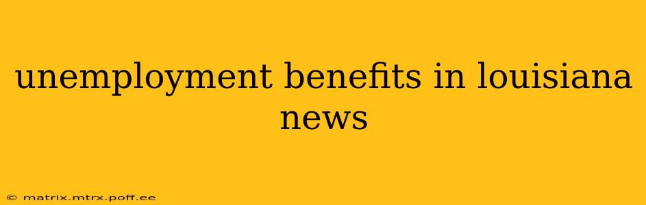 unemployment benefits in louisiana news