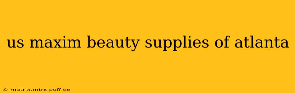 us maxim beauty supplies of atlanta