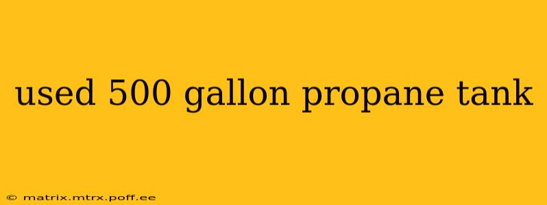 used 500 gallon propane tank